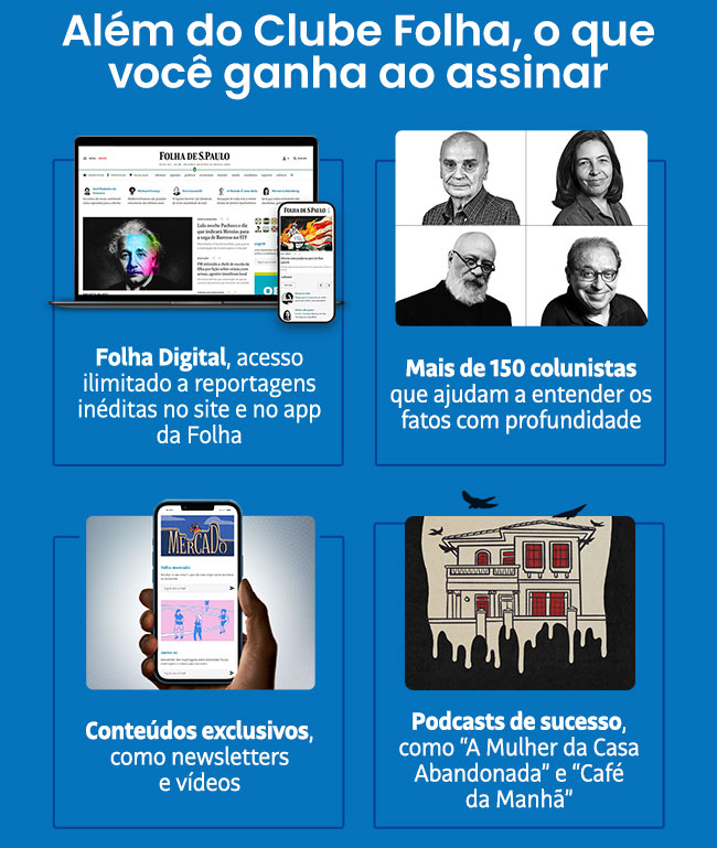 Além do Clube Folha, o que você ganha ao assinar: Acesso ilimitado à reportagens inéditas no site e no app | Mais de 150 colunistas | Newsletters e vídeos| Podcasts