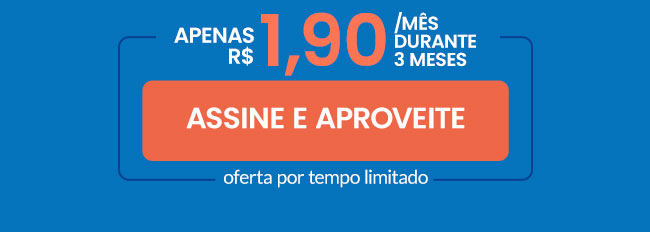 Apenas R$ 1,90/mês durante 3 meses. Assine e aproveite. oferta por tempo limitado