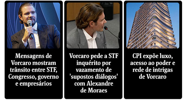 Mensagens de Vorcaro mostram trânsito entre STF, Congresso, governo e empresários | Vorcaro pede a STF inquérito por vazamento de 'supostos diálogos' com Alexandre de Moraes | CPI expõe luxo, acesso ao poder e rede de intrigasde Vorcaro