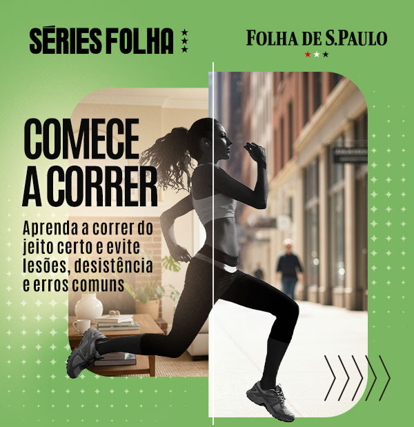 Séries Folha: Comece a correr - Aprenda a correr do jeito 
certo e evite lesões, desistência e erros comuns | Folha de S.Paulo