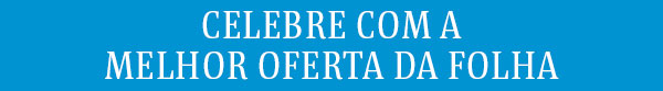Celebre com a melhor oferta da Folha