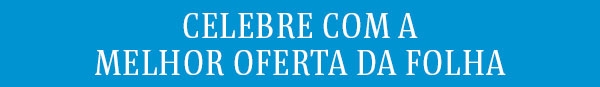 Celebre com a melhor oferta da Folha