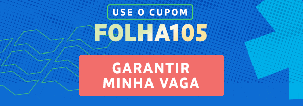 Use o cupom FOLHA105. Garantir minha vaga