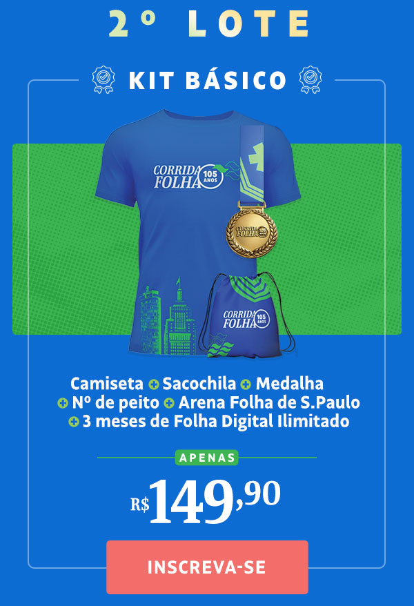 Kit Corredor: Camiseta + Número de peito + Sacochila + Medalha + 3 meses grátis de Folha Digital Ilimitado, de R$ 139,90 por R$ 111,92 - 20% OFF com o cupom FOLHA105. Kit Premium: Tudo do básico + Garrafa exclusiva + 3 meses de assinatura CasaFolha, de R$ 249,90 por R$ 199,92 - 20% OFF com o cupom FOLHA!)%. Me inscrever