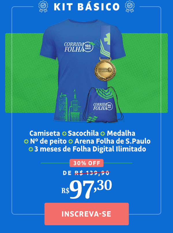 Kit Básico: Camiseta + Sacochila + Medalha + Nº de peito + Arena Folha de S.Paulo + 3 meses de Folha Digital Ilimitado, de R$ 139,90 por R$ 97,30. Inscreva-se