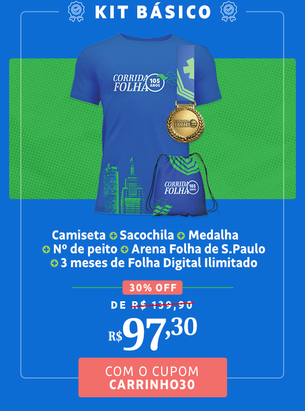 Kit Básico: Camiseta + Sacochila + Medalha + Nº de peito + Arena Folha de S.Paulo + 3 meses de Folha Digital Ilimitado, de R$ 139,90 por R$ 97,30. Inscreva-se