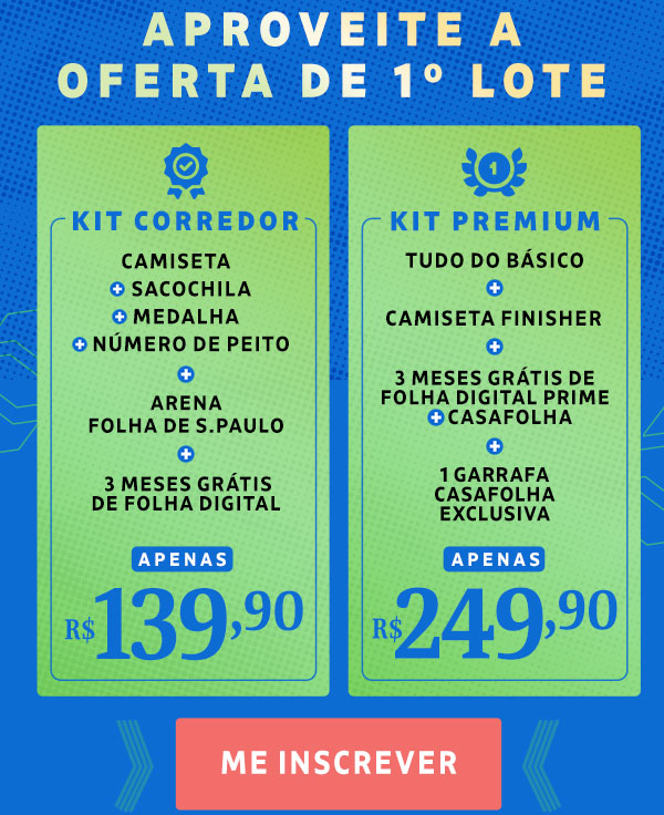 Kit Corredor: Camiseta + Número de peito + Sacochila + Medalha + 3 meses grátis de Folha Digital Ilimitado, apenas R$ 139,90. Kit Premium: Tudo do básico + Camiseta Finisher + 3 meses grátis de Folha Digital Prime + CasaFolha, apenas R$ 249,90. Me inscrever