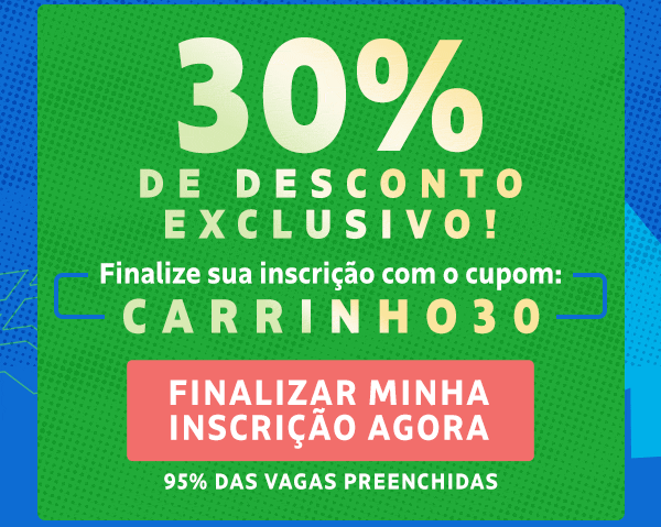 30% de desconto exclusivo! Finalize sua inscrição com o cupom: carrinho30. 95% das vagas preenchidas