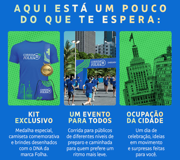 AQUI ESTá UM POUCO DO QUE TE ESPERA: kit exclusivo - um evento para todos, ocupação da cidade
