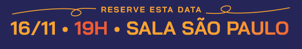 Reserve esta data: 16/11 • 19h • Sala São Paulo