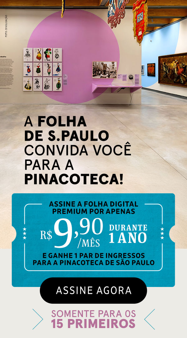 A Folha de S.Paulo convida você para a Pinacoteca! Assine a Folha Premium por apenas R$ 9,90/mês durante 1 ano e ganhe 1 par de ingressos para a Pinacoteca de São Paulo. Assine Agora. Somente para os 15 primeiros