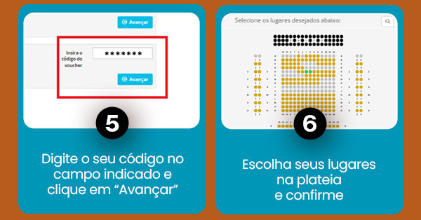 5-Digite o seu código no campo indicado e clique em “Avançar” 6-Escolha seus lugares na plateia e confirme.