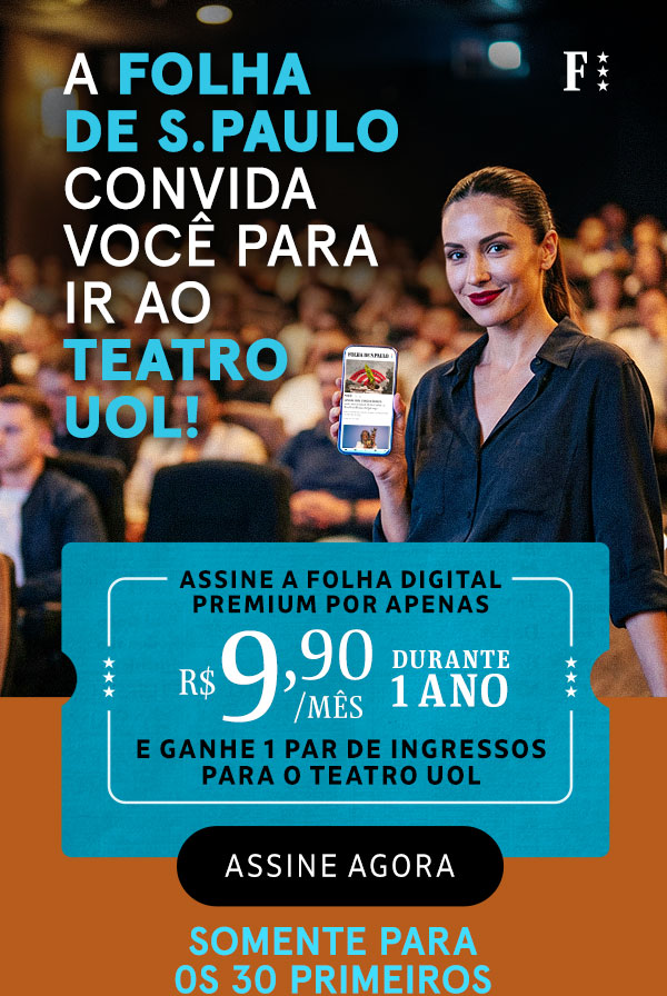 A Folha de S.Paulo convida você para ir ao Teatro UOL! Assine a Folha Digiral premium por apenas R$ 1,90/mês durante 6 meses e ganhe 1 par de ingressos para o Teatro UOL. Assine Agora