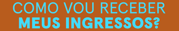 Como vou receber meus ingressos?