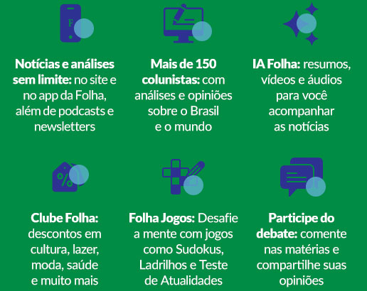 Notícias e análises sem limite | Mais de 150 colunistas | IA Folha | Clube Folha | Folha Jogos | Participe do Debate