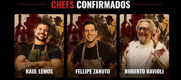 Chefs confirmados: Raul Lemos, Fellipe Zanuto, Roberto Ravioli