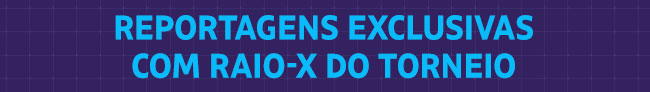 reportagens exclusivas com Raio-x do torneio