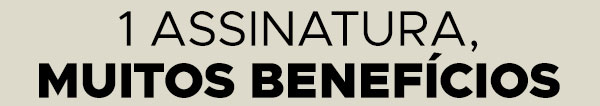 1 assinatura, muitos benefícios