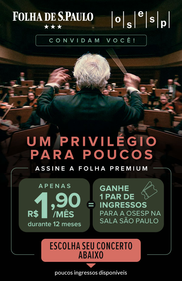 Folha de S.Paulo | OSESP | Convidam você! Um privilégio para poucos. Assine a Folha Premium apenas R$ 1,90/mês durante 12 meses e ganhe 1 par de ingressos para a Osesp na Sala São Paulo. Poucos ingressos disponíveis