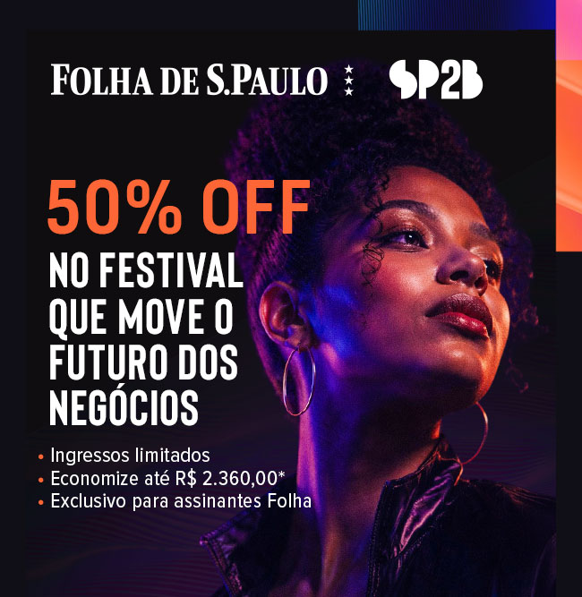 Folha de S.Paulo | SP2B. 50% OFF no festival que move o futuro dos negócios. Ingressos limitados. Economize até R$ 2.360,00. Exclusivo para assinantes Folha.