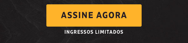 Assine agora. Ingressos atualizados