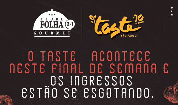 Clube Folha Gourmet 2x1 | Taste São Paulo 10 anos | O Taste acontece neste final de semana e os ingressos estão se esgotando.
