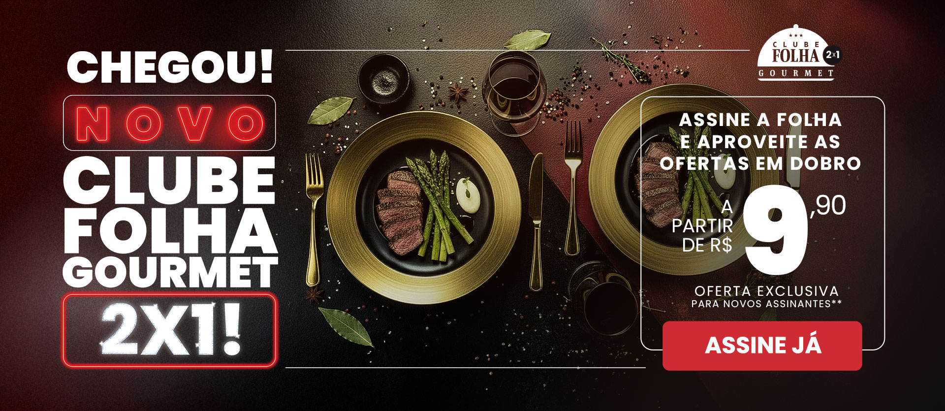 Novo Clube Folha Gourmet 2x1! Assine a Folha e aproveite as ofertas em dobro. 12x R$ 9,90. Oferta exclusiva para novos assinantes. Assine Já