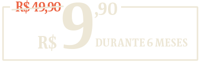 Oferta de R$ 9,90 durante 6 meses