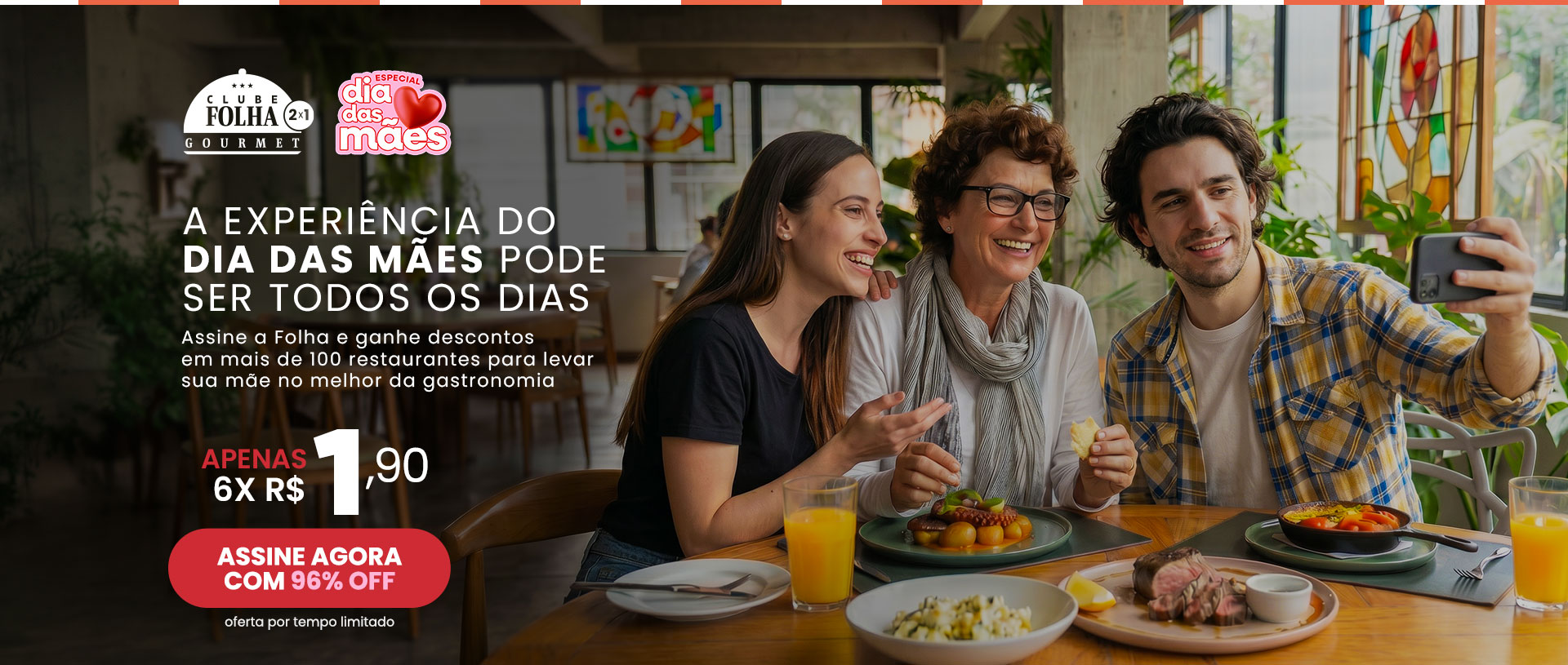 A experiência do Dia das Mães pode ser todos os dias. Assine a Folha e ganhe descontos em mais de 100 restaurantes para levar sua mãe para o melhor da gastronomia. Apenas 6x R$ 1,90. Assine agora